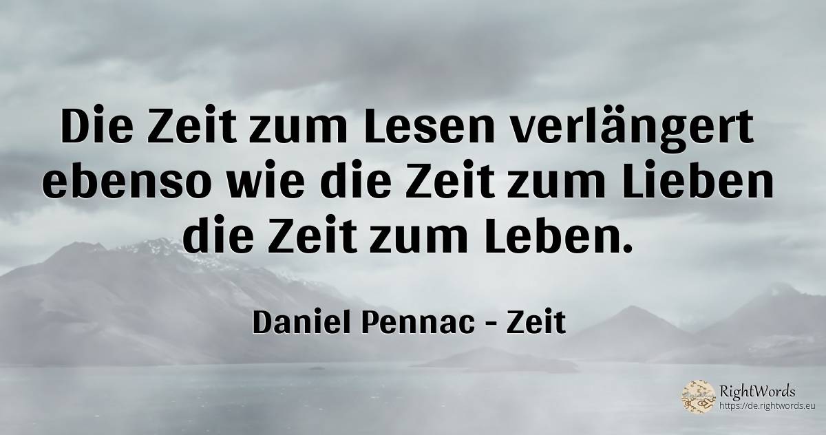 Die Zeit zum Lesen verlängert ebenso wie die Zeit zum... - Daniel Pennac, zitat über zeit