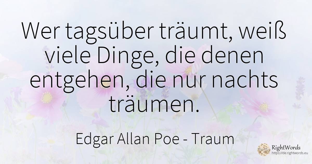 Wer tagsüber träumt, weiß viele Dinge, die denen... - Edgar Allan Poe, zitat über traum