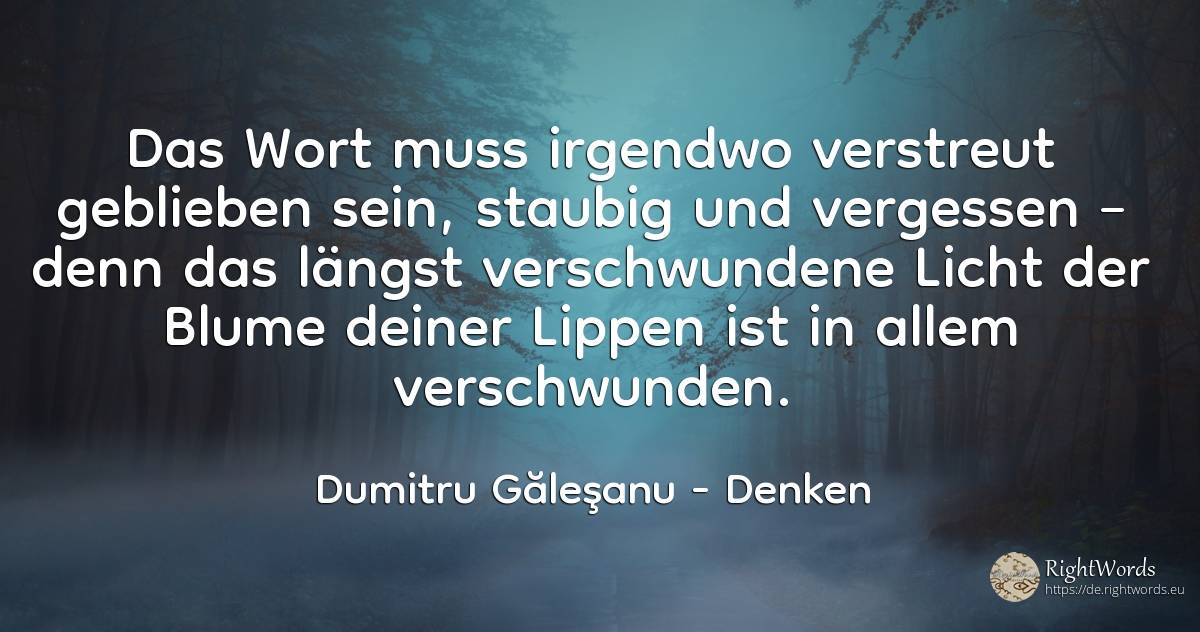 Das Wort muss irgendwo verstreut geblieben sein, staubig... - Dumitru Găleşanu, zitat über denken