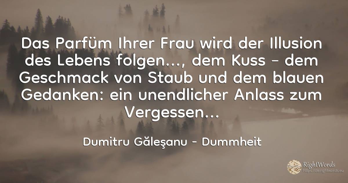 Das Parfüm Ihrer Frau wird der Illusion des Lebens... - Dumitru Găleşanu, zitat über dummheit