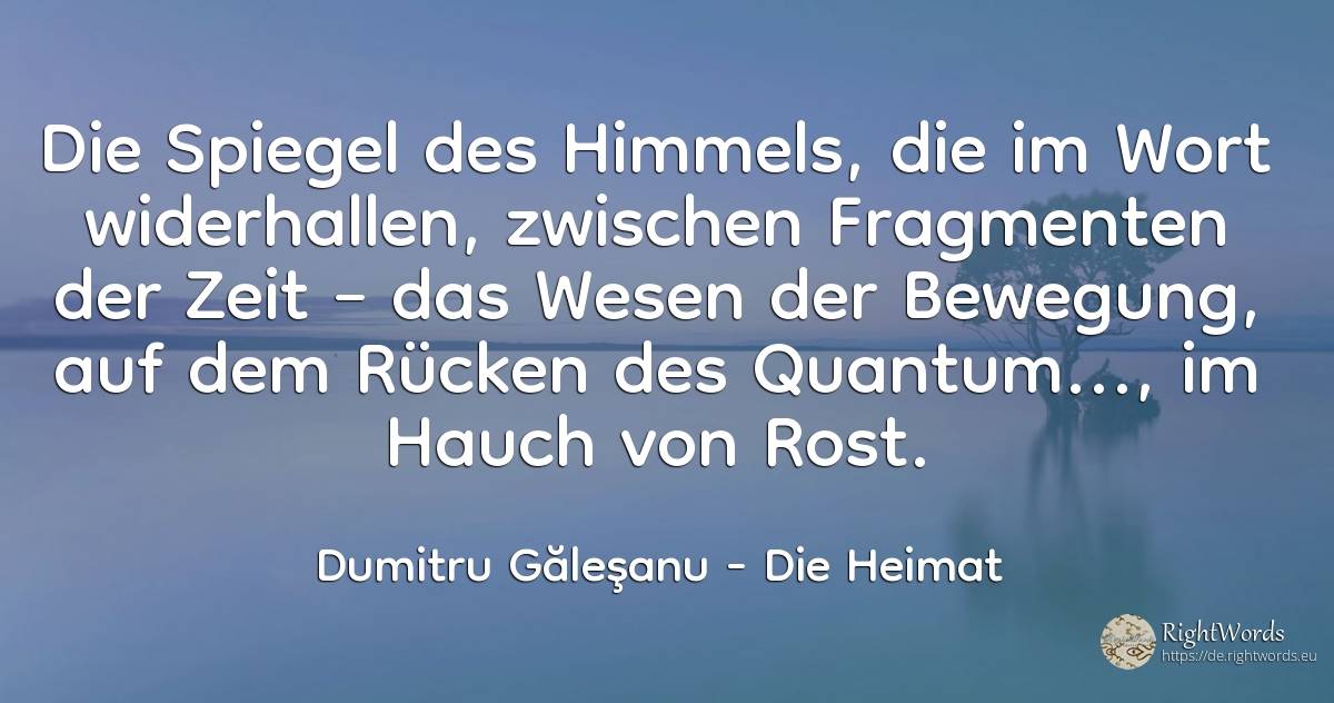 Die Spiegel des Himmels, die im Wort widerhallen, ... - Dumitru Găleşanu, zitat über die heimat