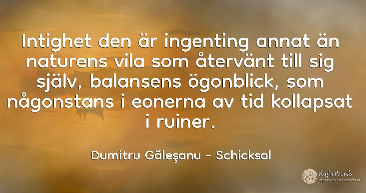 Intighet den är ingenting annat än naturens vila som... - Dumitru Găleşanu, zitat über schicksal