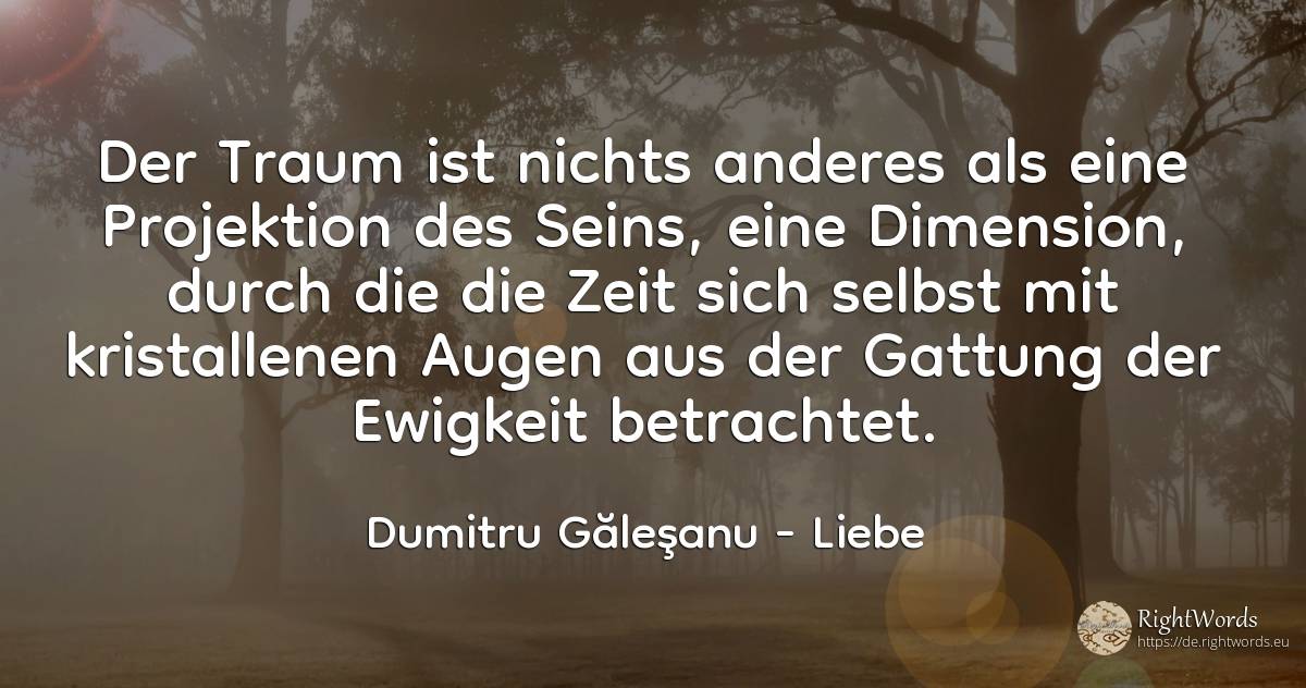 Der Traum ist nichts anderes als eine Projektion des... - Dumitru Găleşanu, zitat über liebe