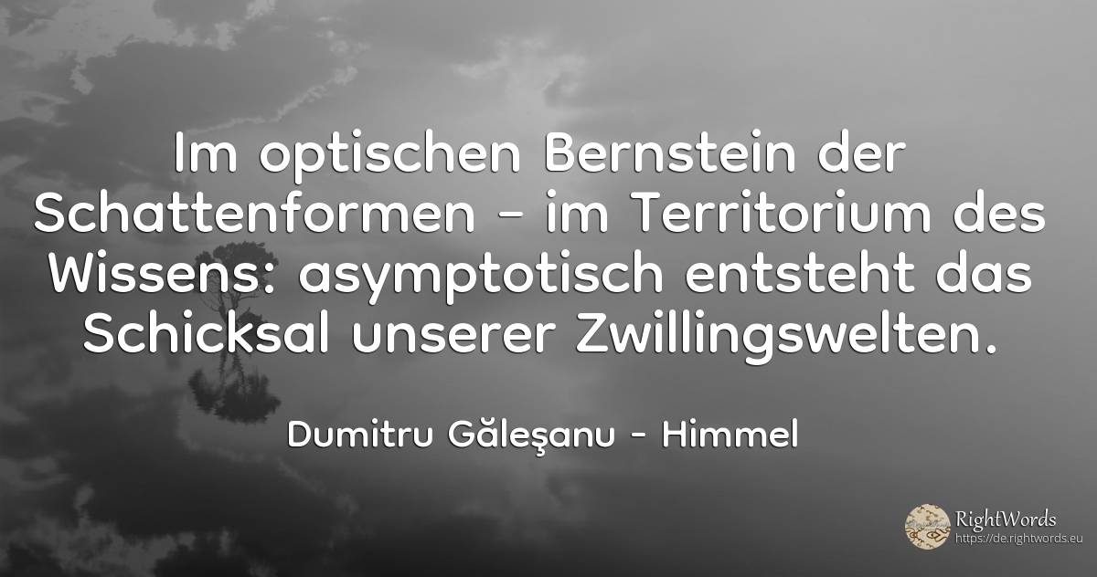 Im optischen Bernstein der Schattenformen – im... - Dumitru Găleşanu, zitat über himmel