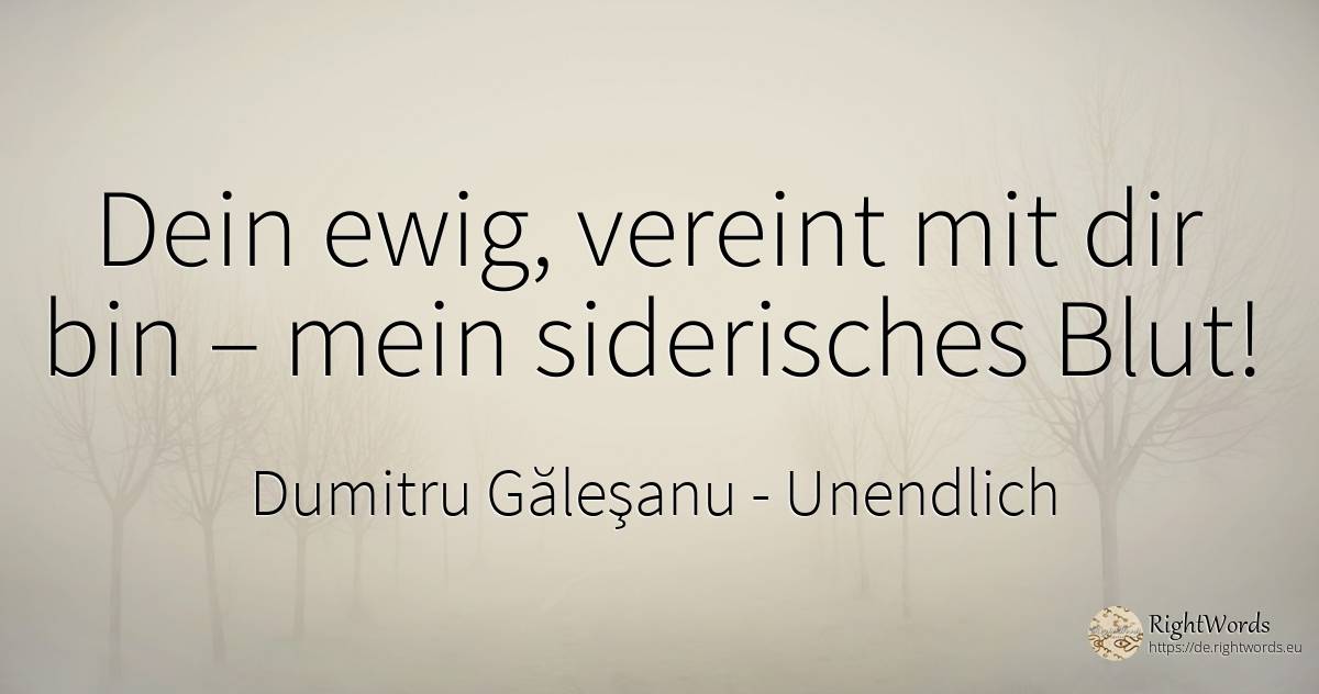 Dein ewig, vereint mit dir bin – mein siderisches Blut! - Dumitru Găleşanu, zitat über unendlich