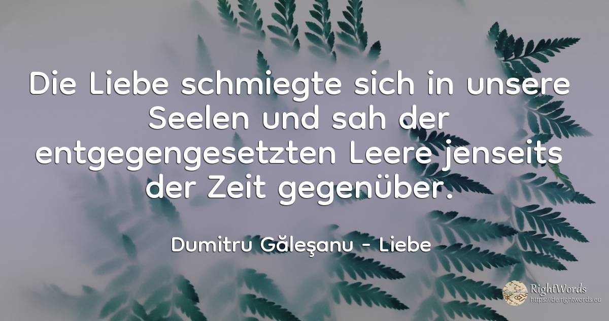 Die Liebe hat sich in unsere Seele eingenistet, dem... - Dumitru Găleşanu, zitat über liebe