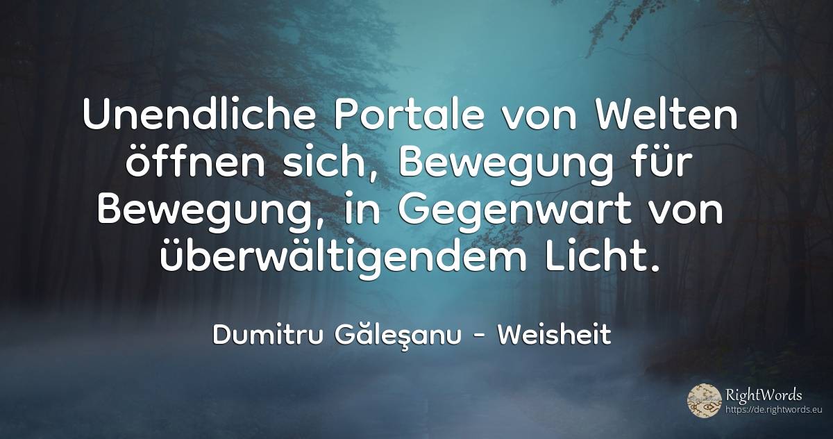 Unendliche Portale von Welten öffnen sich, Bewegung für... - Dumitru Găleşanu, zitat über weisheit