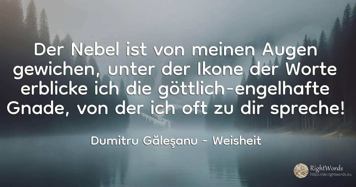 Der Nebel ist von meinen Augen gewichen, unter der Ikone... - Dumitru Găleşanu, zitat über weisheit