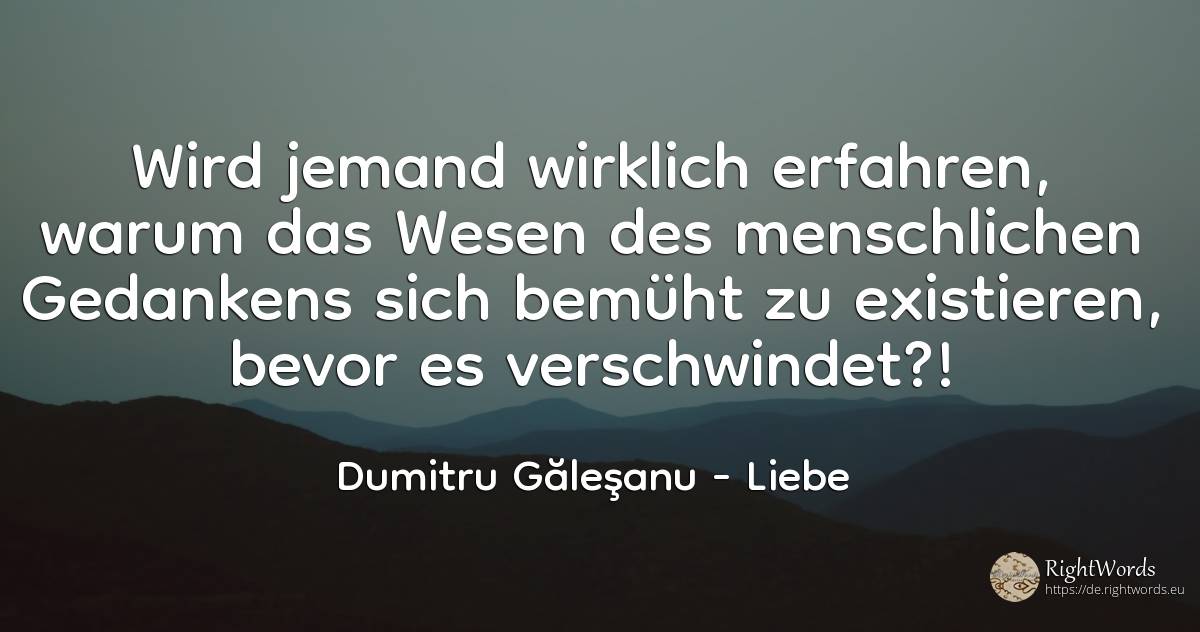 Wird jemand wirklich erfahren, warum das Wesen des... - Dumitru Găleşanu, zitat über liebe