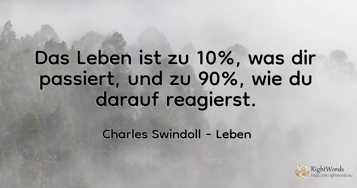 Das Leben ist zu 10%, was dir passiert, und zu 90%, wie... - Charles Swindoll (Charles R. Swindoll), zitat über leben