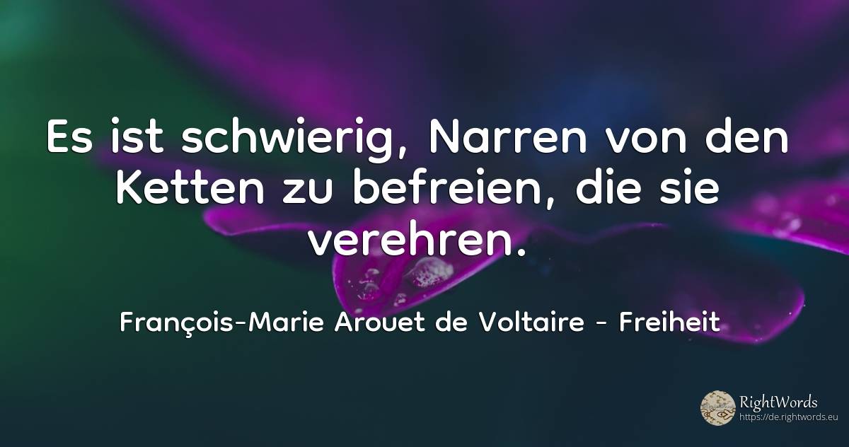 Es ist schwierig, Narren von den Ketten zu befreien, die... - François-Marie Arouet de Voltaire, zitat über freiheit