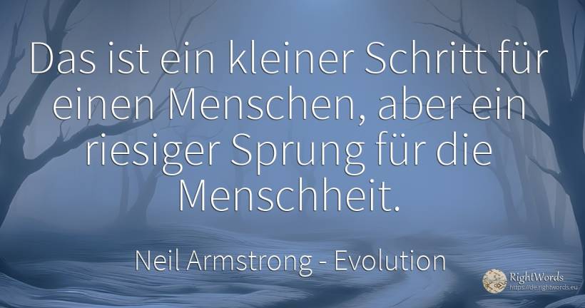 Das ist ein kleiner Schritt für einen Menschen, aber ein... - Neil Armstrong, zitat über evolution, menschheit, menschen, fasten, die heimat, die schwäche