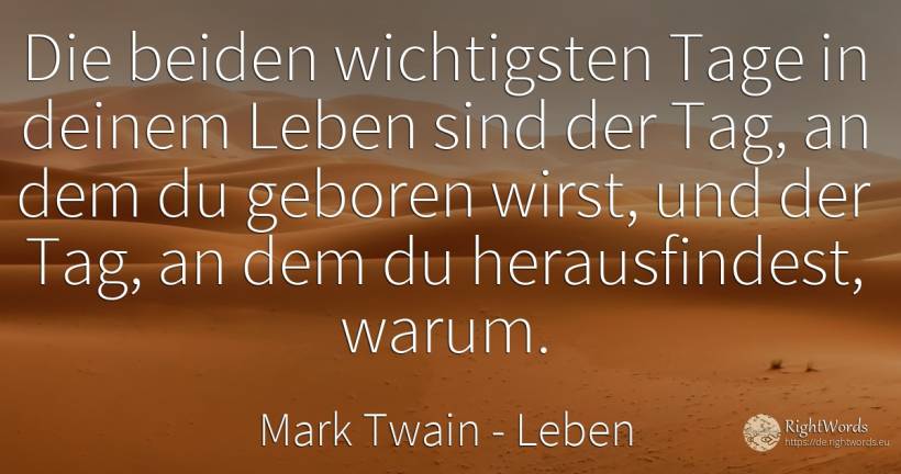 Die beiden wichtigsten Tage in deinem Leben sind der Tag, ... - Mark Twain, zitat über leben, menschen, tag, clowns, der neid, der wohlstand, die heimat, die schwäche