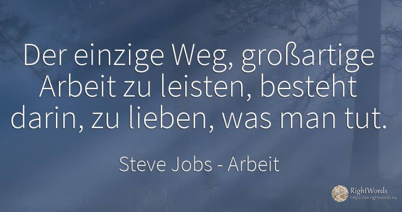 Der einzige Weg, großartige Arbeit zu leisten, besteht... - Steve Jobs, zitat über arbeit, clowns, der neid, der wohlstand