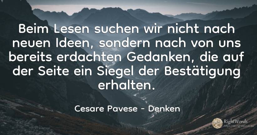 Beim Lesen suchen wir nicht nach neuen Ideen, sondern... - Cesare Pavese, zitat über denken