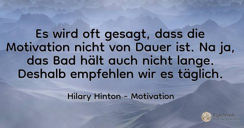 Es wird oft gesagt, dass die Motivation nicht von Dauer... - Hilary Hinton, zitat über motivation