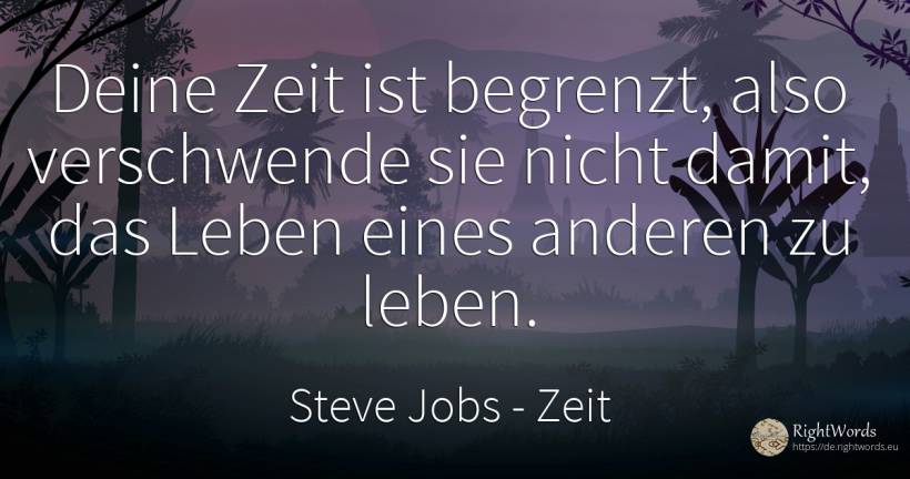 Deine Zeit ist begrenzt, also verschwende sie nicht... - Steve Jobs, zitat über zeit