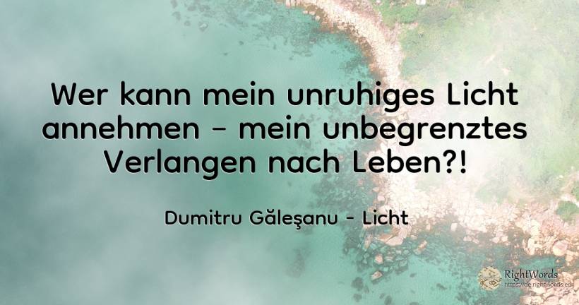 Wer kann mein tumultuöses Licht – das grenzenlose... - Dumitru Găleşanu, zitat über licht