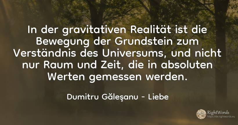 In der gravitativen Realität ist die Bewegung der... - Dumitru Găleşanu, zitat über liebe