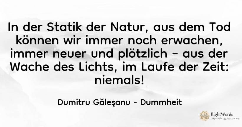 Im Statischen der Natur können wir aus dem Tod noch...