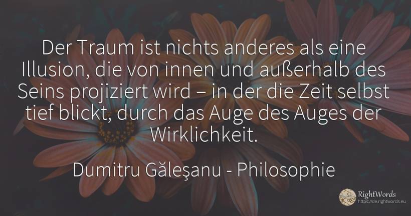 Der Traum ist nichts anderes als eine Illusion, die von... - Dumitru Găleşanu, zitat über philosophie