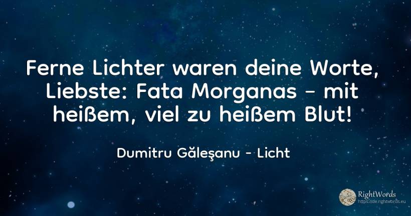 Ferne Lichter waren deine Worte, Liebste: Fata Morganas –... - Dumitru Găleşanu, zitat über licht