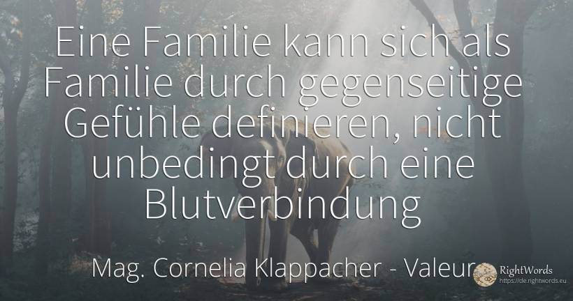 Eine Familie kann sich als Familie durch gegenseitige... - Cornelia Klappacher, zitat über valeur, gefühle, familie
