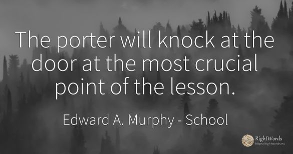 The porter will knock at the door at the most crucial...