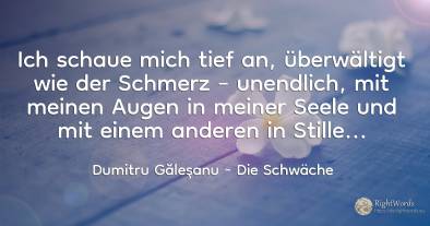 Ich schaue mich tief an, überwältigt wie der Schmerz –...