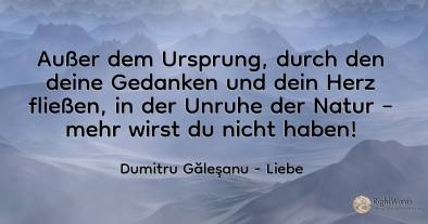 Außer dem Ursprung, durch den deine Gedanken und dein...