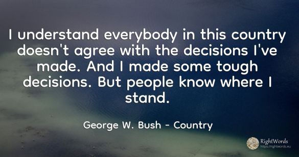 I understand everybody in this country doesn't agree with...