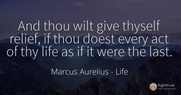 And thou wilt give thyself relief, if thou doest every...