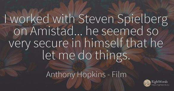 I worked with Steven Spielberg on Amistad... he seemed so...